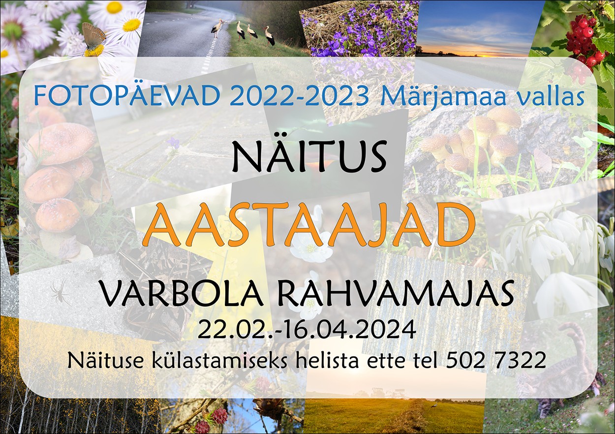 Fotopäevad 2022-2023 Märjamaa vallas näitus "Aastaajad" Varbola rahvamajas kuni 16. aprillini 2024. Näituse külastamiseks helista ette tel 502 7322.